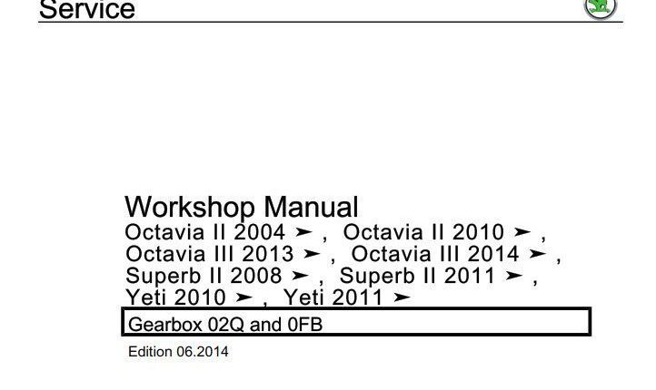 Skoda Octavia II 2004, Octavia II 2010, Octavia III 2013, Octavia III 2014, Superb II 2008, Superb II 2011, Yeti 2010, Yeti 2011 Gearbox 02Q and 0FB Workshop Manual
