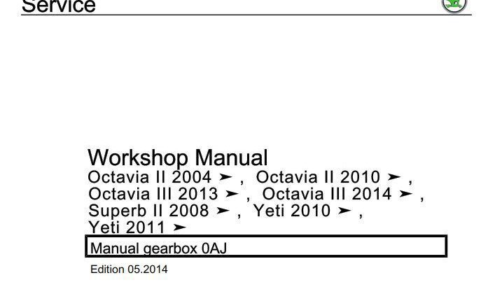 Skoda Octavia II 2004, Octavia II 2010, Octavia III 2013, Octavia III 2014, Superb II 2008, Yeti 2010m, Yeti 2011 Manual gearbox 0AJ Workshop Manual