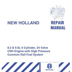 new holland 8.3&9.0l 6 cylinder, 24 valve cnh engine with high pressurecommon rail fuel system repair manual