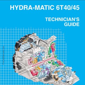 Hydra-Matic 6T40 45 Technician’s Guide