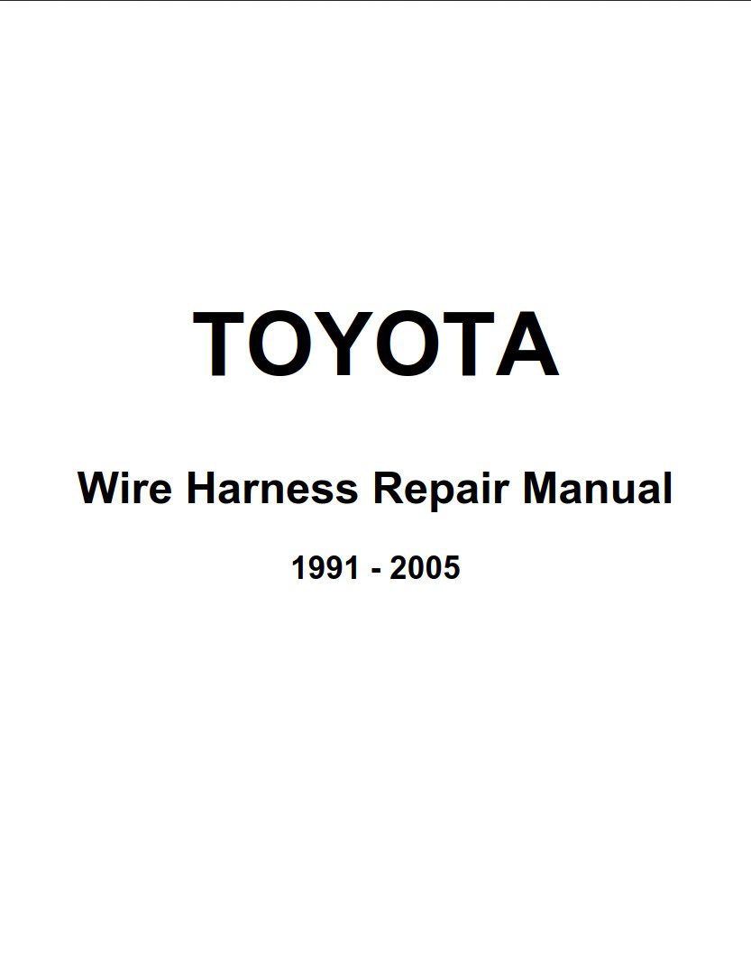 Toyota 1991 - 2005 Wire Harness Repair Manual
